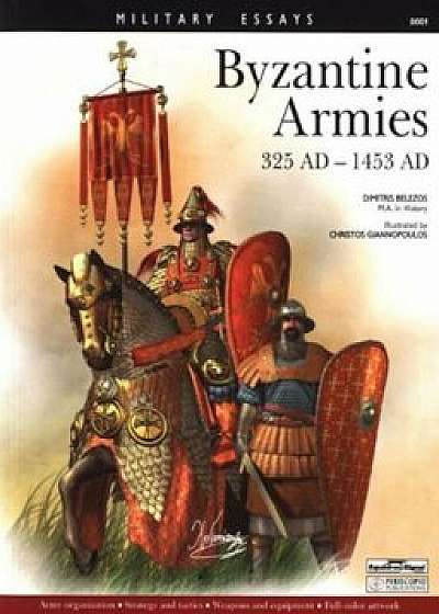 Byzantine Armies 325 Ad - 1435 Ad, Paperback/Dimitris Belezos