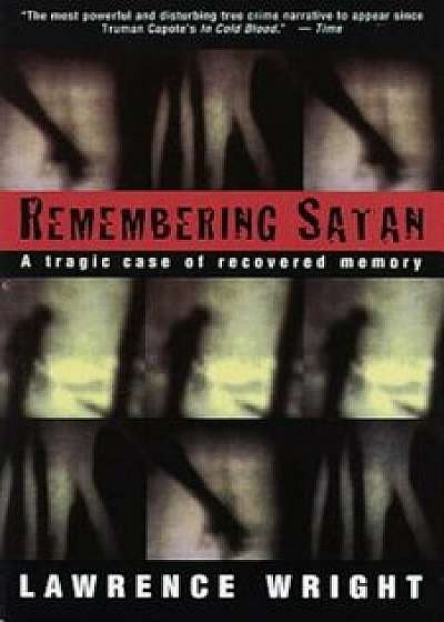 Remembering Satan: A Tragic Case of Recovered Memory, Paperback/Lawrence Wright