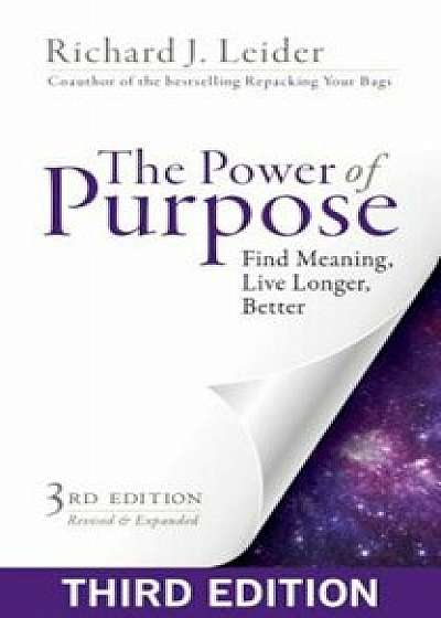 The Power of Purpose: Find Meaning, Live Longer, Better, Paperback/Richard J. Leider