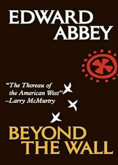 Beyond the Wall: Essays from the Outside, Paperback/Edward Abbey
