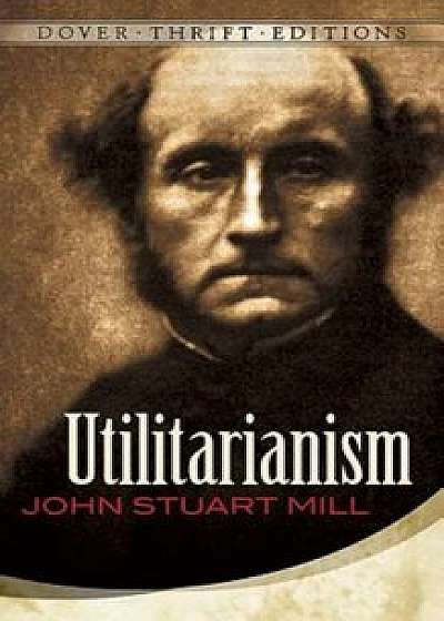 Utilitarianism, Paperback/John Stuart Mill