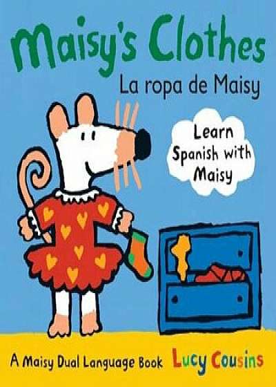 Maisy's Clothes La Ropa de Maisy: A Maisy Dual Language Book, Hardcover/Lucy Cousins