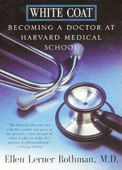 White Coat: Becoming a Doctor at Harvard Medical School, Paperback/Ellen L. Rothman