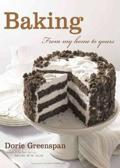 Baking: From My Home to Yours, Hardcover/Dorie Greenspan