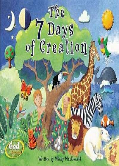 The 7 Days of Creation, Hardcover/Mindy MacDonald