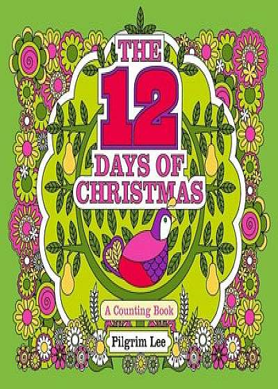 The 12 Days of Christmas, Hardcover/Pilgrim Lee
