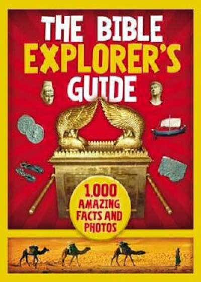 The Bible Explorer's Guide: 1,000 Amazing Facts and Photos, Hardcover/Nancy I. Sanders