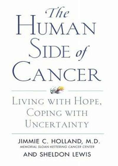 The Human Side of Cancer: Living with Hope, Coping with Uncertainty, Paperback/Jimmie Holland