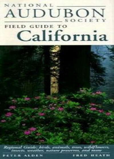 National Audubon Society Field Guide to California: Regional Guide: Birds, Animals, Trees, Wildflowers, Insects, Weather, Nature Pre Serves, and More, Hardcover/National Audubon Society