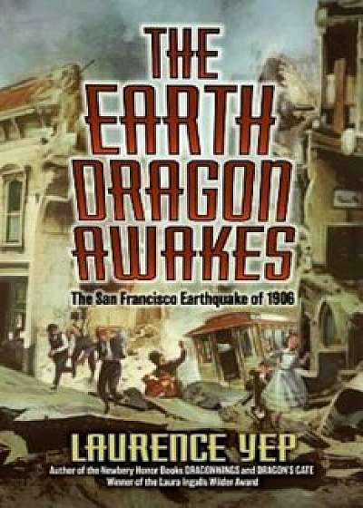 The Earth Dragon Awakes: The San Francisco Earthquake of 1906, Paperback/Laurence Yep