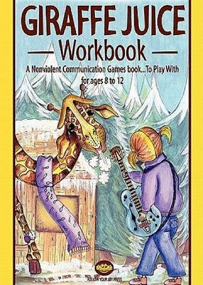 Giraffe Juice - Workbook: A Non Violent Communication Workbook, Paperback/Tania Wolk
