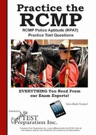 Rcmp Practice!: Rcmp Police Aptitude (Rpat) Practice Test Questions, Paperback/Complete Test Preparation Inc