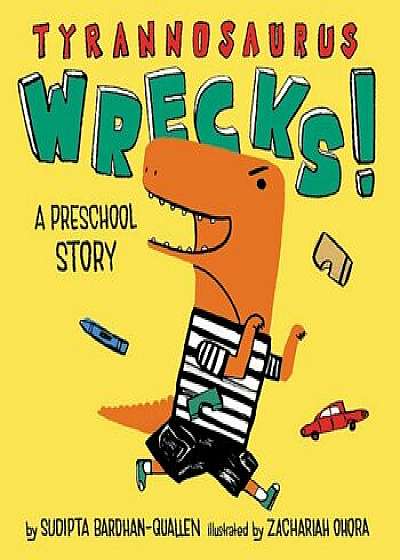 Tyrannosaurus Wrecks!: A Preschool Story, Hardcover/Sudipta Bardhan-Quallen