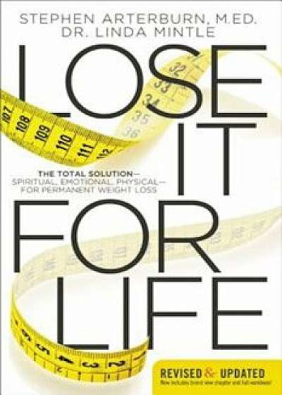 Lose It for Life: The Total Solution Spiritual, Emotional, Physical for Permanent Weight Loss, Paperback/Stephen Arterburn