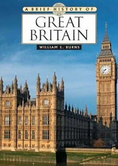 A Brief History of Great Britain, Paperback/William E. Burns