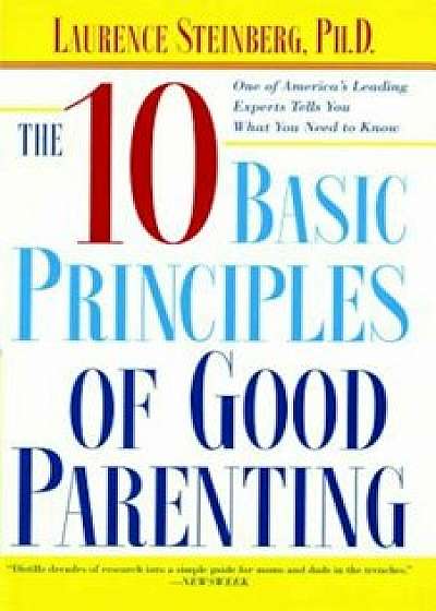 The Ten Basic Principles of Good Parenting, Paperback/Laurence Steinberg
