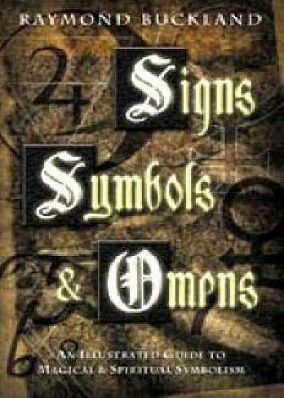 Signs, Symbols & Omens: An Illustrated Guide to Magical & Spiritual Symbolism, Paperback/Raymond Buckland