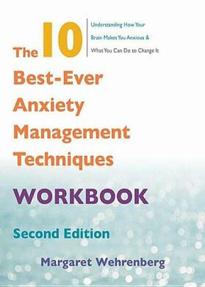 The 10 Best-Ever Anxiety Management Techniques Workbook, Paperback/Margaret Wehrenberg
