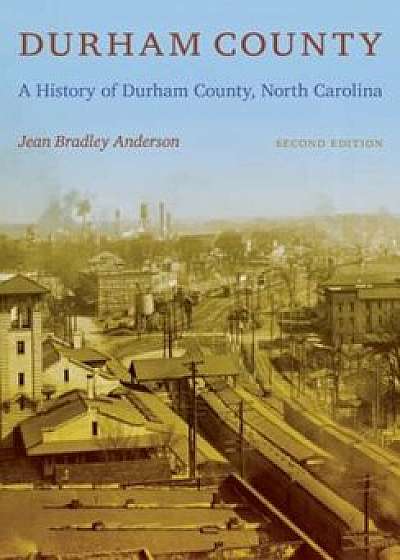 Durham County: A History of Durham County, North Carolina, Paperback/Jean Bradley Anderson