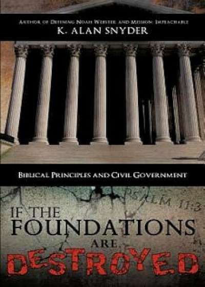If the Foundations Are Destroyed, Paperback/K. Alan Snyder