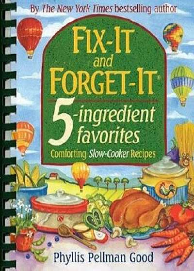 Fix-It and Forget-It 5-Ingredient Favorites: Comforting Slow-Cooker Recipes, Paperback/Phyllis Good