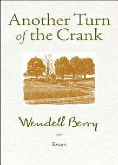 Another Turn of the Crank, Paperback/Wendell Berry