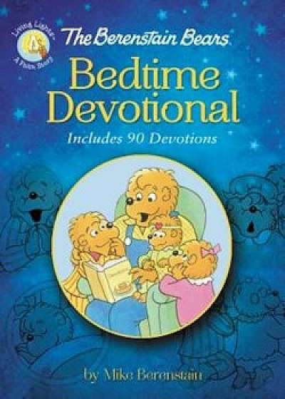The Berenstain Bears Bedtime Devotional: Includes 90 Devotions, Hardcover/Mike Berenstain