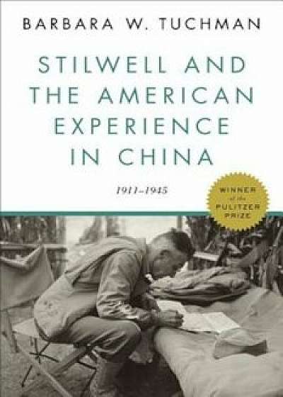 Stilwell and the American Experience in China: 1911-1945, Paperback/Barbara W. Tuchman