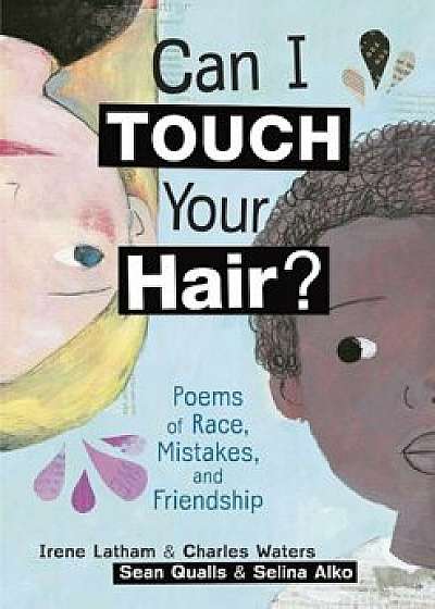 Can I Touch Your Hair': Poems of Race, Mistakes, and Friendship, Hardcover/Irene Latham