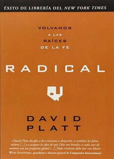 Radical: Volvamos A las Raices de la Fe, Paperback/David Platt