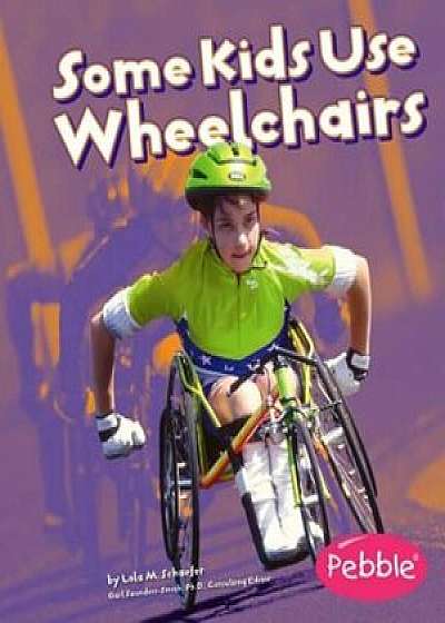 Some Kids Use Wheelchairs: Revised Edition, Paperback/Lola M. Schaefer