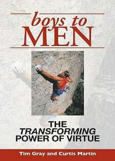 Boys to Men: The Transforming Power of Virtue, Paperback/Tim Gray