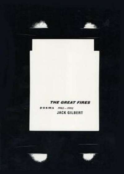 The Great Fires: Poems, 1982-1992, Paperback/Jack Gilbert