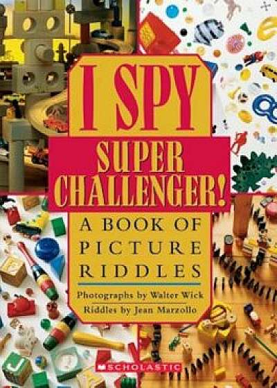 I Spy Super Challenger!: A Book of Picture Riddles, Hardcover/Jean Marzollo