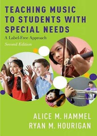 Teaching Music to Students with Special Needs: A Label-Free Approach, Paperback/Alice M. Hammel