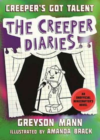 Creeper's Got Talent: The Creeper Diaries, an Unofficial Minecrafter's Novel, Book Two, Hardcover/Greyson Mann