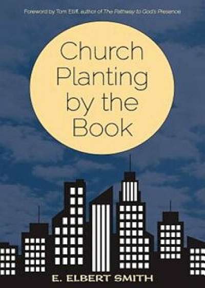 Church Planting by the Book, Paperback/E. Elbert Smith