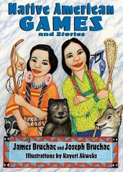 Native American Games and Stories, Paperback/James Bruchac