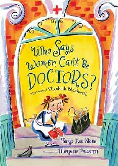 Who Says Women Can't Be Doctors': The Story of Elizabeth Blackwell, Paperback/Tanya Lee Stone