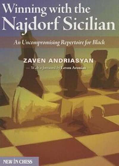 Winning with the Najdorf Sicilian: An Uncompromising Repertoire for Black, Paperback/Zaven Andriasyan