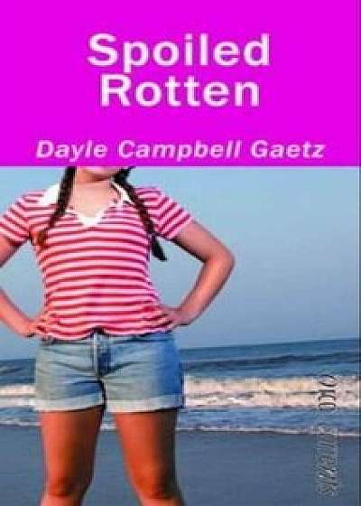 Spoiled Rotten, Paperback/Dayle Campbell Gaetz