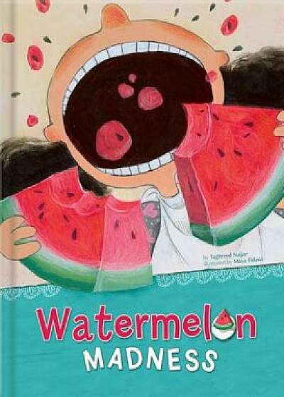 Watermelon Madness, Hardcover/Taghreed Najjar