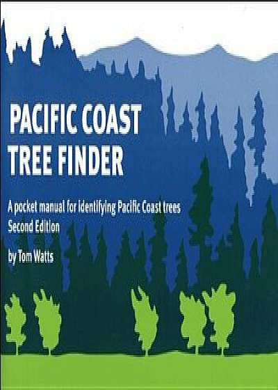Pacific Coast Tree Finder: A Pocket Manual for Identifying Pacific Coast Trees, Paperback/Tom Watts