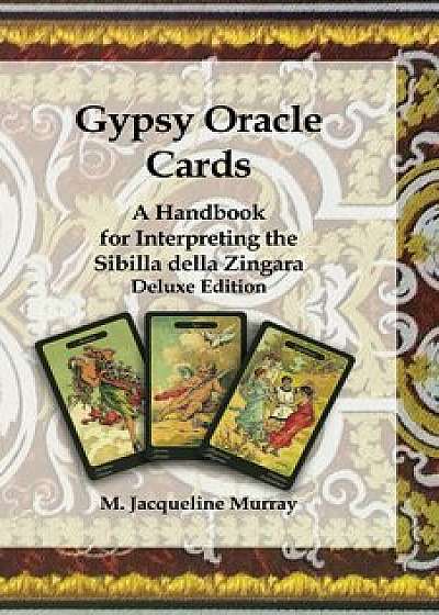 Gypsy Oracle Cards: A Handbook for Interpreting the Sibilla Della Zingara, Paperback/M. Jacqueline Murray
