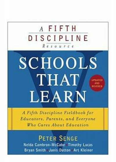 Schools That Learn (Updated and Revised): A Fifth Discipline Fieldbook for Educators, Parents, and Everyone Who Cares about Education, Paperback/Peter M. Senge