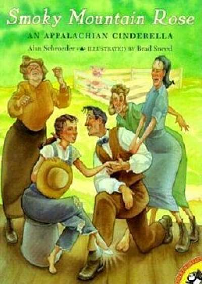 Smoky Mountain Rose: An Appalachian Cinderella, Paperback/Alan Schroeder