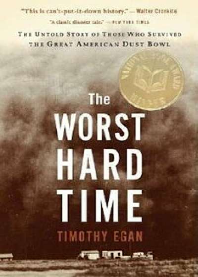 The Worst Hard Time: The Untold Story of Those Who Survived the Great American Dust Bowl, Paperback/Timothy Egan