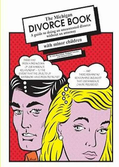 Michigan Divorce Book: A Guide to Doing an Uncontested Divorce Without an Attorney (with Minor Children), Paperback/Alan Bloomfeld