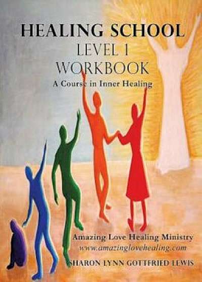 Healing School Level 1 Workbook, Paperback/Sharon Lynn Gottfried Lewis