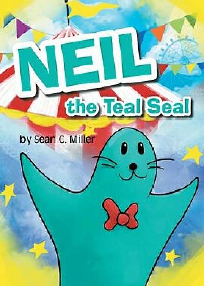 Neil the Teal Seal, Paperback/Sean C. Miller
